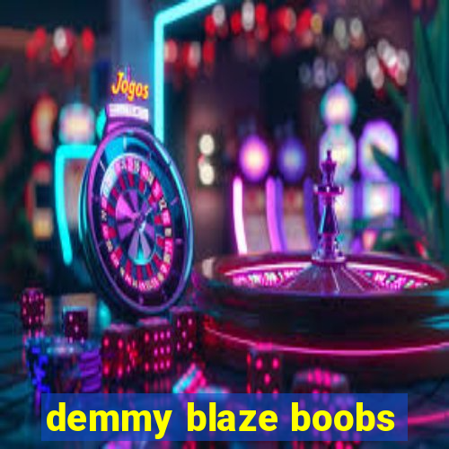 demmy blaze boobs